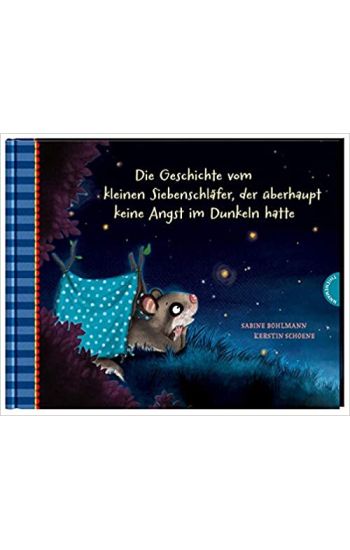 Der kleine Siebenschläfer 5: Die Geschichte vom kleinen Siebenschläfer, der überhaupt keine Angst im Dunkeln hatte