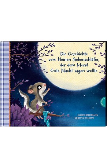 Der kleine Siebenschläfer 6: Die Geschichte vom kleinen Siebenschläfer, der dem Mond Gute Nacht sagen wollte