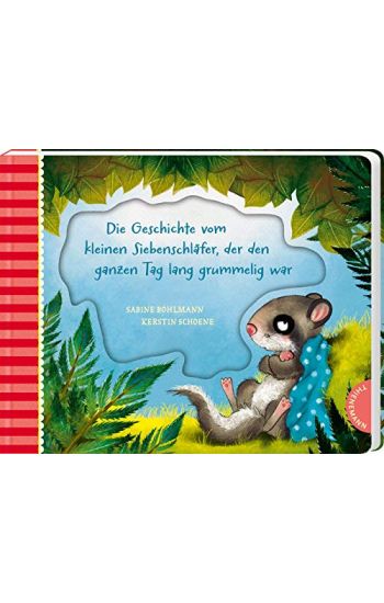 Der kleine Siebenschläfer 4: Die Geschichte vom kleinen Siebenschläfer, der den ganzen Tag lang grummelig war