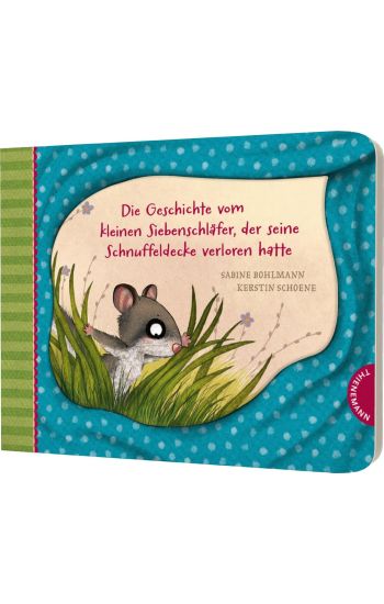 Der kleine Siebenschläfer 7: Die Geschichte vom kleinen Siebenschläfer, der seine Schnuffeldecke verloren hatte – Sabine Bohlmann, kirjan kansikuva