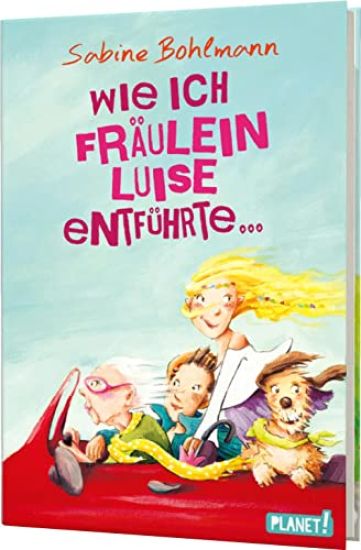 Wie ich Fräulein Luise entführte und mit ihr eine geheime Reise unternahm – Sabine Bohlmann, kirjan kansikuva