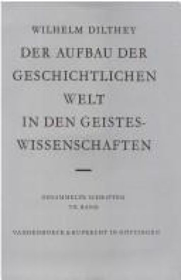 Wilhelm Dilthey-Gesammelte Schriften: Band 7: Der Aufbau Der Geschichtlichen Welt in Den Geisteswissenschaften
