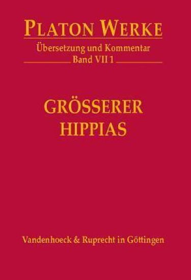 Platon Werke -- Ubersetzung Und Kommentar: Vii,1: Grosserer Hippias