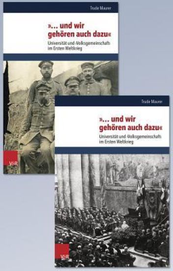 ... Und Wir Gehoren Auch Dazu: Universitat Und Volksgemeinschaft Im Ersten Weltkrieg