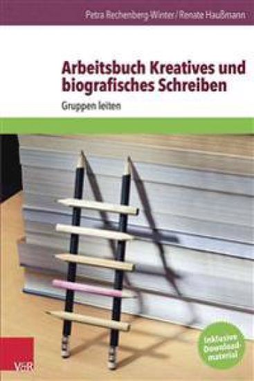 Arbeitsbuch Kreatives Und Biografisches Schreiben: Gruppen Leiten