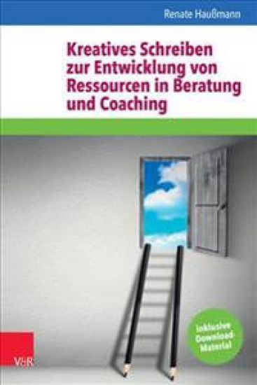 Kreatives Schreiben Zur Entwicklung Von Ressourcen in Beratung Und Coaching