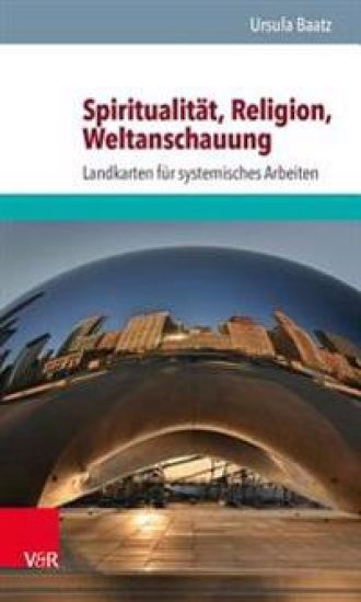 Spiritualitat, Religion, Weltanschauung: Landkarten Fur Systemisches Arbeiten