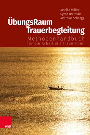Ubungsraum Trauerbegleitung: Methodenhandbuch Fur Die Arbeit Mit Trauernden