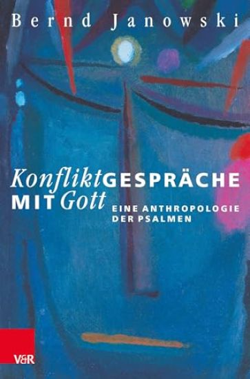 Konfliktgesprache Mit Gott: Eine Anthropologie Der Psalmen