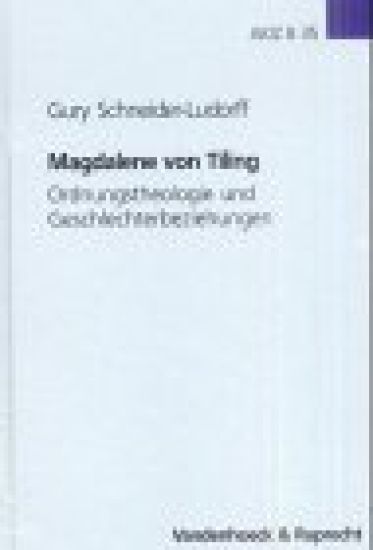 Magdalene Von Tiling: Ordungstheologie Und Geschlechterbeziehungen. Ein Beitrag Zum Gesellschaftsverstandnis Des Protestantismus in Der Weim