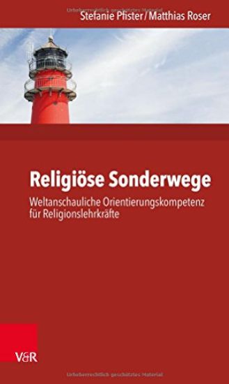 Religiose Sonderwege: Weltanschauliche Orientierungskompetenz Fur Religionslehrkrafte