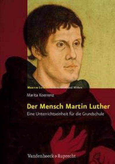 Martin Luther - Leben, Werk und Wirken.