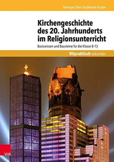 Kirchengeschichte Des 20. Jahrhunderts Im Religionsunterricht: Basiswissen Und Bausteine Fur Die Klasse 8-13