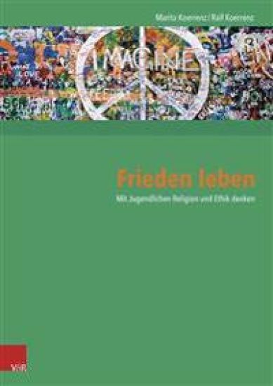 Frieden Leben: Mit Jugendlichen Religion Und Ethik Denken