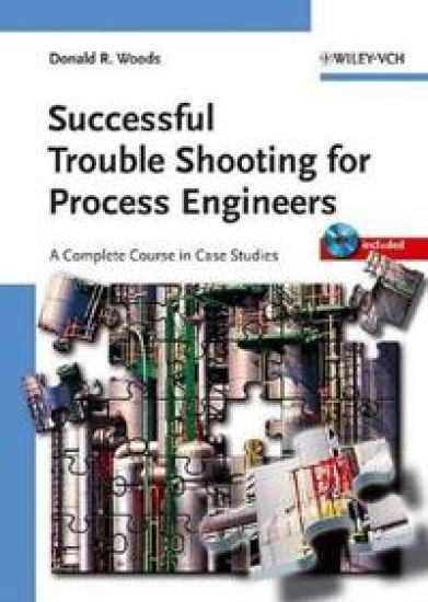 Successful Trouble Shooting for Process Engineers: A Complete Course in Cas