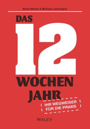 Das 12-Wochen-Jahr: Ihr Leitfaden fur die Praxis