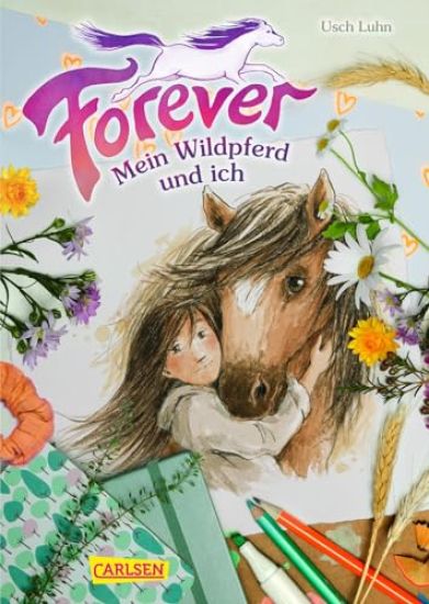 Forever 1: Forever. Mein Wildpferd und ich