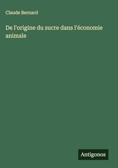 De l'origine du sucre dans l'économie animale