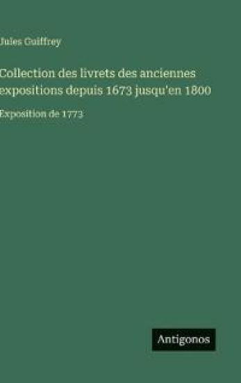 Collection des livrets des anciennes expositions depuis 1673 jusqu'en 1800: Exposition de 1773