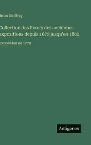 Collection des livrets des anciennes expositions depuis 1673 jusqu'en 1800: Exposition de 1779