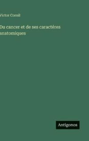 Du cancer et de ses caractéres anatomiques