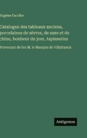 Catalogue des tableaux anciens, porcelaines de sèvres, de saxe et de chine, bonheur du jour, tapisseries