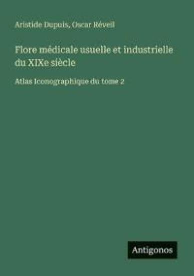 Flore médicale usuelle et industrielle du XIXe siècle: Atlas Iconographique du tome 2