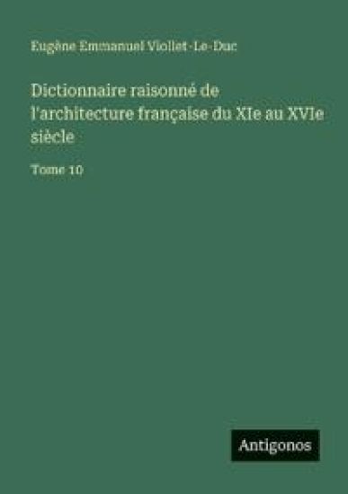 Dictionnaire raisonné de l'architecture française du XIe au XVIe siècle