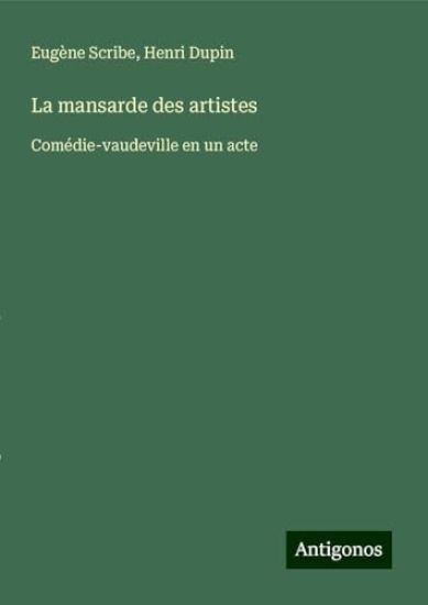 La mansarde des artistes: Comédie-vaudeville en un acte