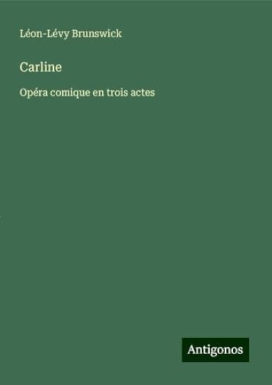 Carline: Opéra comique en trois actes