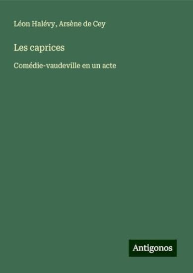 Les caprices: Comédie-vaudeville en un acte