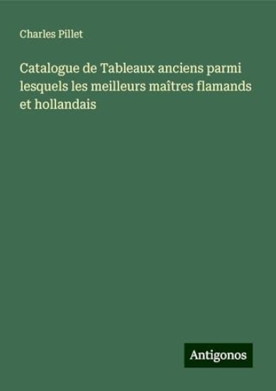 Catalogue de Tableaux anciens parmi lesquels les meilleurs maîtres flamands et hollandais
