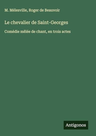 Le chevalier de Saint-Georges: Comédie mêlée de chant, en trois actes