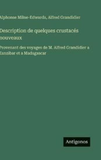 Description de quelques crustacés nouveaux: Provenant des voyages de M. Alfred Grandidier a Zanzibar et a Madagascar