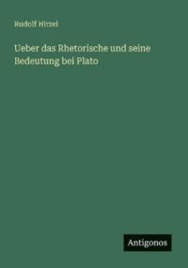 Ueber das Rhetorische und seine Bedeutung bei Plato