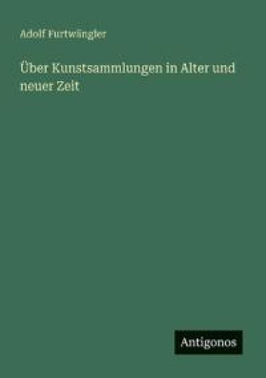 Über Kunstsammlungen in Alter und neuer Zeit