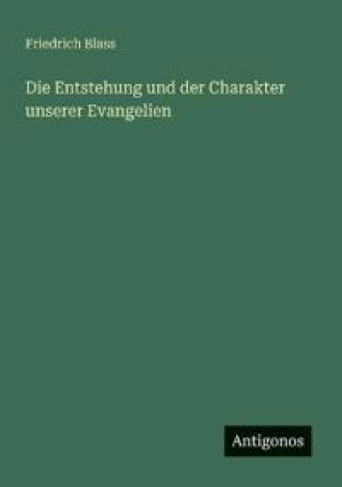 Die Entstehung und der Charakter unserer Evangelien
