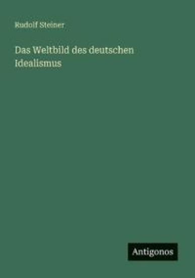 Das Weltbild des deutschen Idealismus