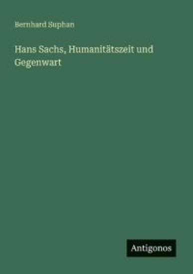 Hans Sachs, Humanitätszeit und Gegenwart