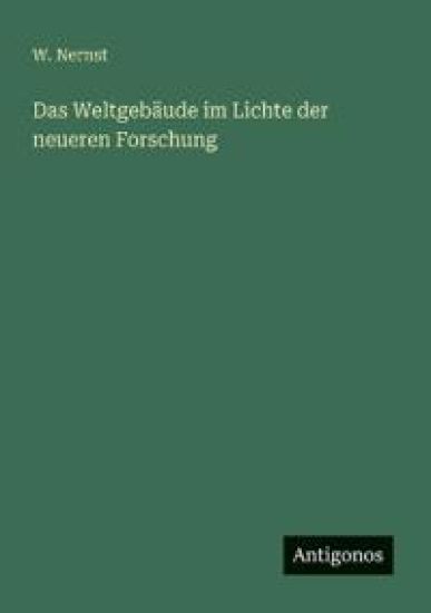 Das Weltgebäude im Lichte der neueren Forschung