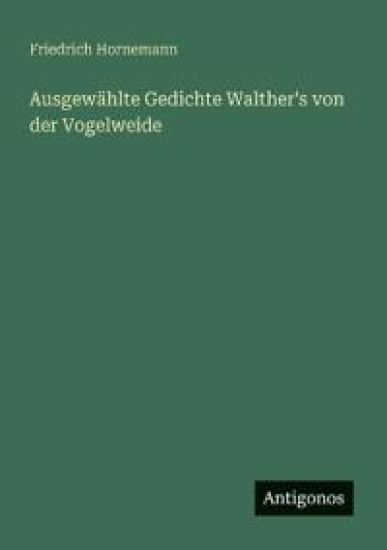Ausgewählte Gedichte Walther's von der Vogelweide