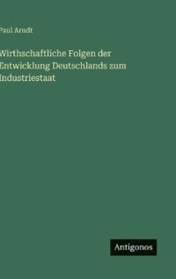 Wirthschaftliche Folgen der Entwicklung Deutschlands zum Industriestaat