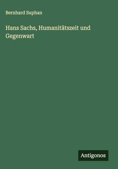 Hans Sachs, Humanitätszeit und Gegenwart