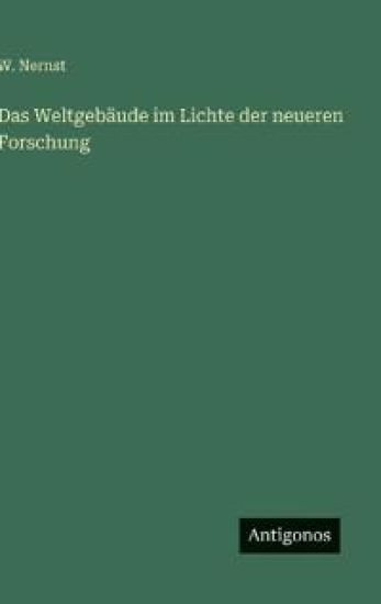 Das Weltgebäude im Lichte der neueren Forschung
