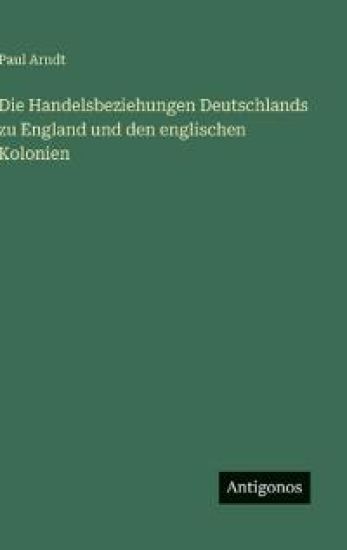 Die Handelsbeziehungen Deutschlands zu England und den englischen Kolonien