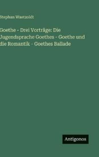Goethe - Drei Vorträge