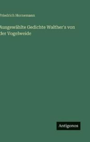 Ausgewählte Gedichte Walther's von der Vogelweide