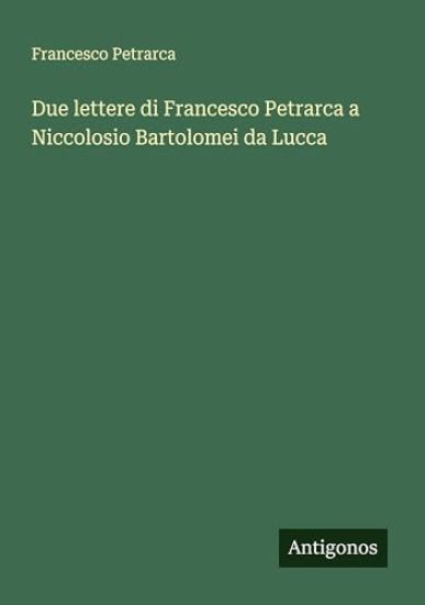 Due lettere di Francesco Petrarca a Niccolosio Bartolomei da Lucca
