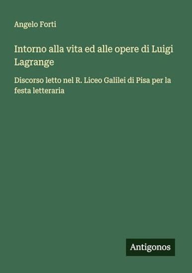 Intorno alla vita ed alle opere di Luigi Lagrange