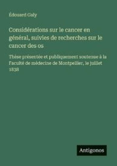 Considérations sur le cancer en général, suivies de recherches sur le cancer des os